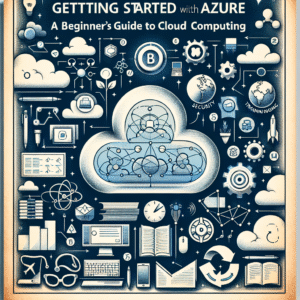 Getting-Started-with-Azure-A-Beginners-Guide-to-Cloud-Computing-300x300 Getting Started with Azure: A Beginner's Guide to Cloud Computing