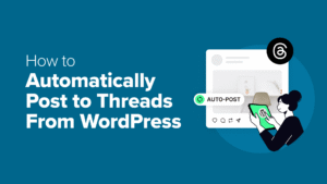 How-to-Automatically-Post-to-Threads-From-WordPress-300x169 How to Automatically Post to Threads From WordPress